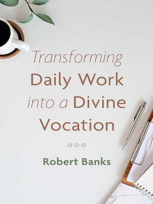 cover image of Transforming Daily Work into a Divine Vocation